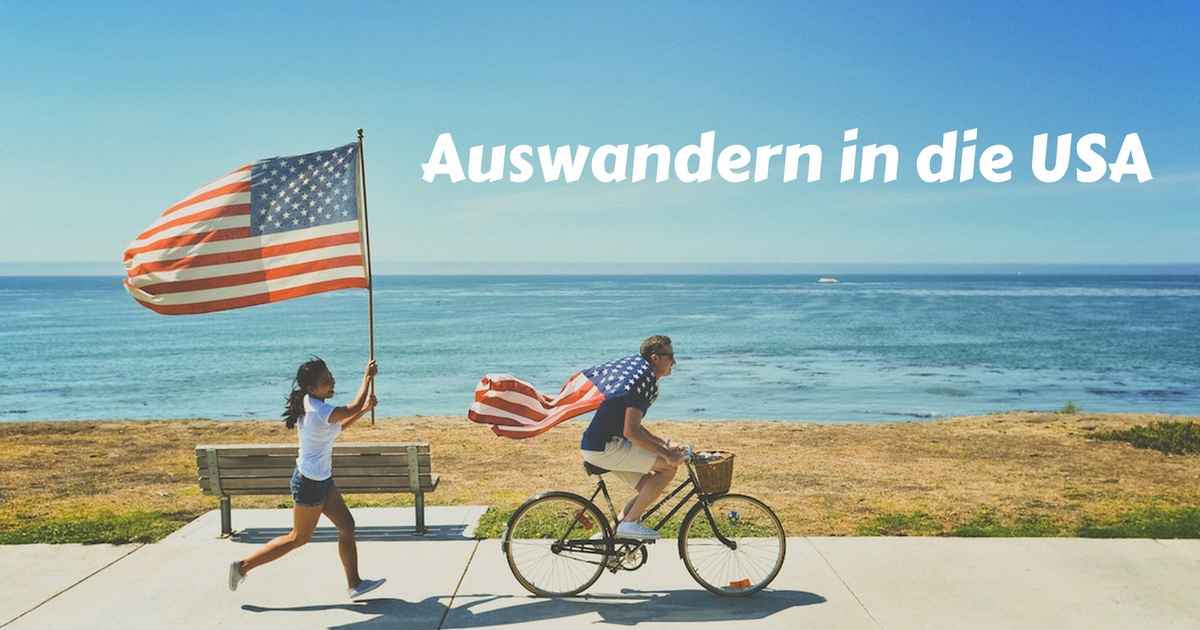 Auswandern in die USA und Leben in den USA So kann man in die USA auswandern