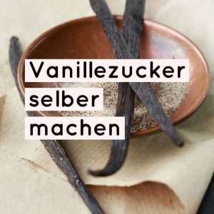 Vanillezucker selber machen ist super einfach